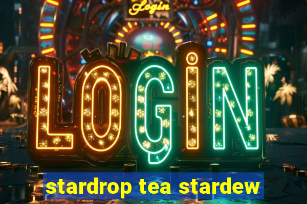 stardrop tea stardew